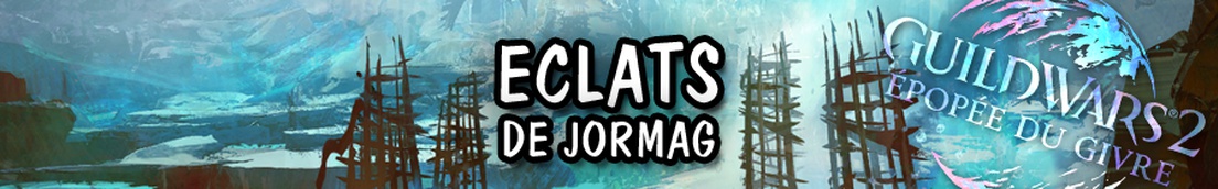 Guide : L'emprise de Jormag - Eclats de Jormag