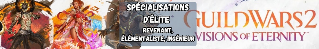 Visions of Eternity - Spécialisations d'élite : Revenant, élémentaliste, ingénieur.
