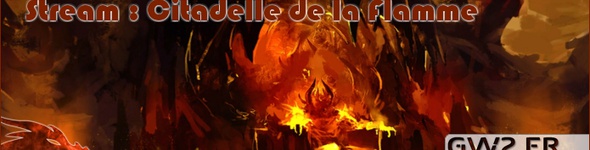 [Stream] Citadelle de la Flamme par GW2-MP et GW2.FR