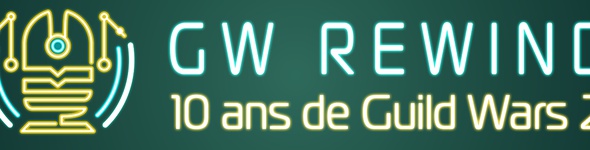 GWRewind - Edition Spécial 10 ans Guild Wars 2