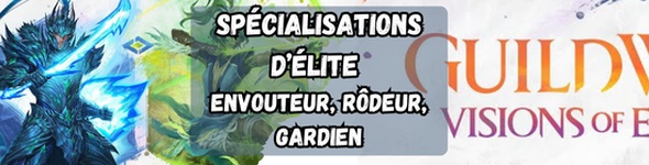 Visions of Eternity - Spécialisations d'élite : envoûteur, rôdeur et gardien
